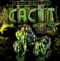 Cacti Barely Need Water! (World's Weirdest Plants) （Library Binding）