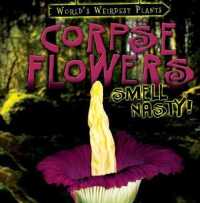 Corpse Flowers Smell Nasty! (World's Weirdest Plants) （Library Binding）