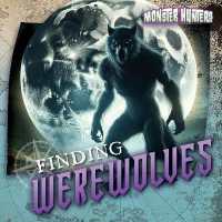 Finding Werewolves (Monster Hunters) （Library Binding）