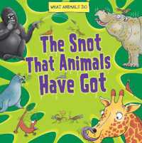 The Snot That Animals Have Got (What Animals Do) （Library Binding）