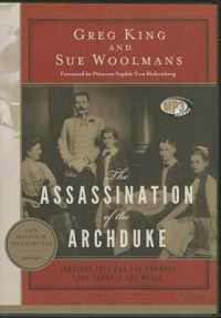 The Assassination of the Archduke : Sarajevo 1914 and the Romance That Changed the World