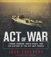 Act of War : Lyndon Johnson, North Korea, and the Capture of the Spy Ship Pueblo