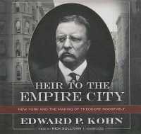 Heir to the Empire City : New York and the Making of Theodore Roosevelt （Library）