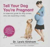 Tell Your Dog You're Pregnant : An Essential Guide for Dog Owners Who Are Expecting a Baby （Library）