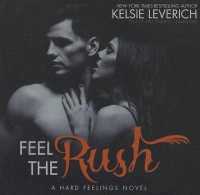 Feel the Rush : A Hard Feelings Novel (Hard Feelings Novels Lib/e) （Library）