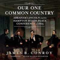 Our One Common Country Lib/E : Abraham Lincoln and the Hampton Roads Peace Conference of 1865