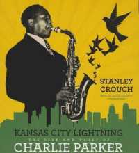 Kansas City Lightning : The Rise and Times of Charlie Parker