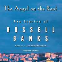 The Angel on the Roof Lib/E : The Stories of Russell Banks （Library）