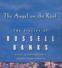 The Angel on the Roof : The Stories of Russell Banks