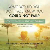 What Would You Do If You Knew You Could Not Fail? : How to Transform Fear into Courage （Library）