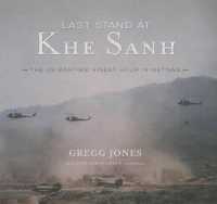 Last Stand at Khe Sanh : The Us Marines' Finest Hour in Vietnam （Library）