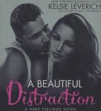 A Beautiful Distraction : A Hard Feelings Novel (Hard Feelings Novels)