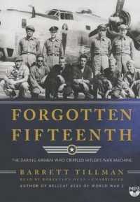 Forgotten Fifteenth : The Daring Airmen Who Crippled Hitler's War Machine