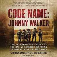 Code Name: Johnny Walker : The Extraordinary Story of the Iraqi Who Risked Everything to Fight with the U.S. Navy Seals （Library）