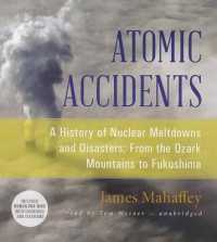 Atomic Accidents : A History of Nuclear Meltdowns and Disasters; from the Ozark Mountains to Fukushima