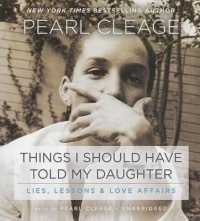 Things I Should Have Told My Daughter : Lies, Lessons & Love Affairs