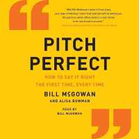 Pitch Perfect : How to Say It Right the First Time, Every Time （Library）