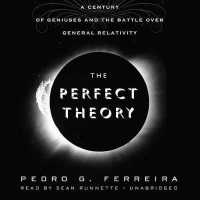 The Perfect Theory : A Century of Geniuses and the Battle over General Relativity