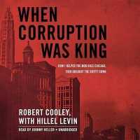 When Corruption Was King : How I Helped the Mob Rule Chicago, Then Brought the Outfit Down