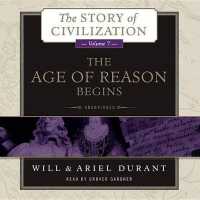 The Age of Reason Begins : A History of European Civilization in the Period of Shakespeare, Bacon, Montaigne, Rembrandt, Galileo, and Descartes: 1558-1648 (Story of Civilization (Audio))