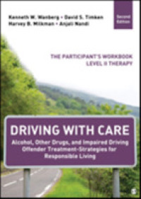 Driving with Care : Alcohol, Other Drugs, and Impaired Driving Therapy and Treatment Strategies for Responsible Living and Change: a Cognitive Behavio （2 Workbook）