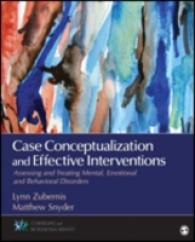Case Conceptualization and Effective Interventions : Assessing and Treating Mental, Emotional, and Behavioral Disorders (Counseling and Professional Identity)