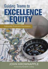 Guiding Teams to Excellence with Equity : Culturally Proficient Facilitation