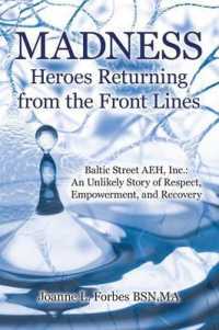 Madness: Heroes Returning from the Front Lines: Baltic Street AEH, Inc.: An Unlikely Story of Respect, Empowerment, and Recover