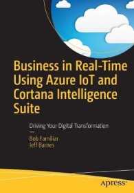 Business in Real-Time Using Azure IoT and Cortana Intelligence Suite : Driving Your Digital Transformation （1st）