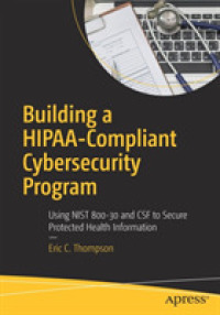 Building a HIPAA-Compliant Cybersecurity Program : Using NIST 800-30 and CSF to Secure Protected Health Information （1st）