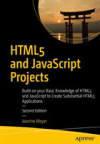 HTML5 and JavaScript Projects : Build on your Basic Knowledge of HTML5 and JavaScript to Create Substantial HTML5 Applications （2ND）