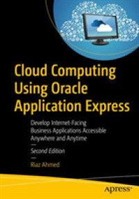 Cloud Computing Using Oracle Application Express : Develop Internet-Facing Business Applications Accessible Anywhere and Anytime （2ND）