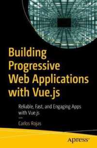 Building Progressive Web Applications with Vue.js : Reliable, Fast, and Engaging Apps with Vue.js （1st）