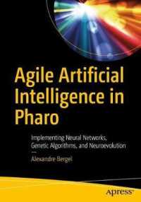 Agile Artificial Intelligence in Pharo : Implementing Neural Networks, Genetic Algorithms, and Neuroevolution （1st）