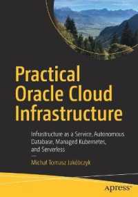 Practical Oracle Cloud Infrastructure : Infrastructure as a Service, Autonomous Database, Managed Kubernetes, and Serverless （1st）