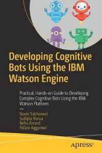 Developing Cognitive Bots Using the IBM Watson Engine : Practical, Hands-on Guide to Developing Complex Cognitive Bots Using the IBM Watson Platform （1st）