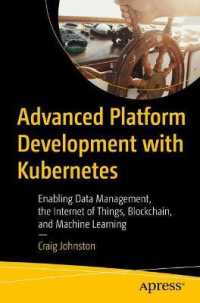 Advanced Platform Development with Kubernetes : Enabling Data Management, the Internet of Things, Blockchain, and Machine Learning （1st）
