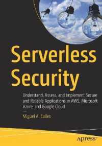 Serverless Security : Understand, Assess, and Implement Secure and Reliable Applications in AWS, Microsoft Azure, and Google Cloud （1st）