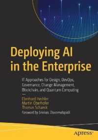 Deploying AI in the Enterprise : IT Approaches for Design, DevOps, Governance, Change Management, Blockchain, and Quantum Computing （1st）