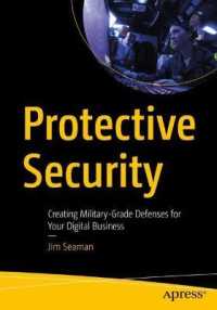 Protective Security : Creating Military-Grade Defenses for Your Digital Business （1st）