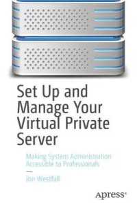 Set Up and Manage Your Virtual Private Server : Making System Administration Accessible to Professionals （1st）