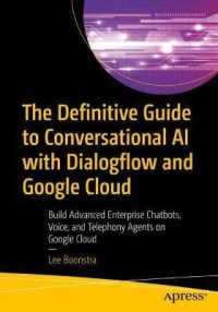 The Definitive Guide to Conversational AI with Dialogflow and Google Cloud : Build Advanced Enterprise Chatbots, Voice, and Telephony Agents on Google Cloud （1st）