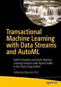 Transactional Machine Learning with Data Streams and AutoML : Build Frictionless and Elastic Machine Learning Solutions with Apache Kafka in the Cloud Using Python （1st）