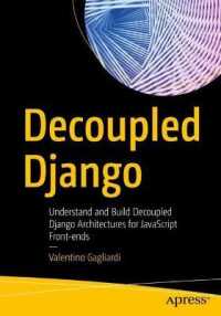 Decoupled Django : Understand and Build Decoupled Django Architectures for JavaScript Front-ends （1st）