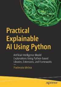 Practical Explainable AI Using Python : Artificial Intelligence Model Explanations Using Python-based Libraries, Extensions, and Frameworks （1st）
