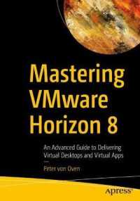 Mastering VMware Horizon 8 : An Advanced Guide to Delivering Virtual Desktops and Virtual Apps （1st）