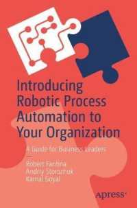 Introducing Robotic Process Automation to Your Organization : A Guide for Business Leaders （1st）
