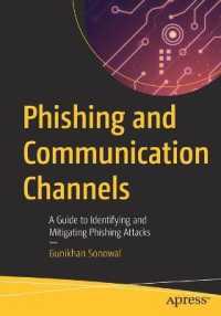 Phishing and Communication Channels : A Guide to Identifying and Mitigating Phishing Attacks （1st）