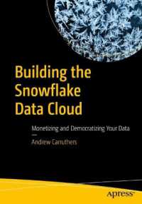 Building the Snowflake Data Cloud : Monetizing and Democratizing Your Data （1st）