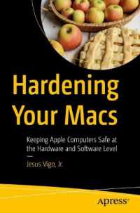 Hardening Your Macs : Keeping Apple Computers Safe at the Hardware and Software Level （1st）